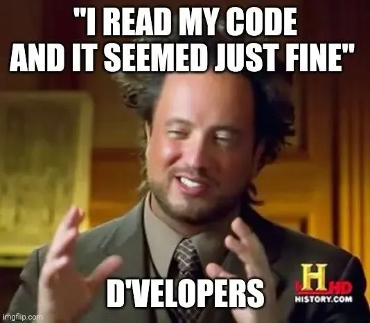 A guy from history.com with text: "I read my code and it seemed just fine, Developers"