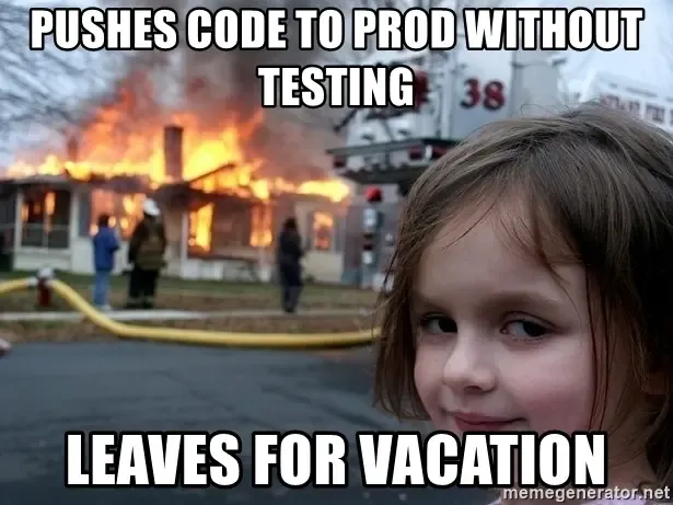 A girl smiling while a house burning in the background with text: pushes code to prod without testing leaves for vacation